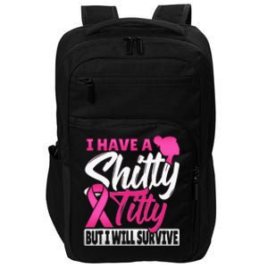 I Have A Shitty Titty But I Will Survive Breast Cancer Impact Tech Backpack