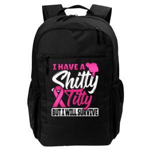 I Have A Shitty Titty But I Will Survive Breast Cancer Daily Commute Backpack