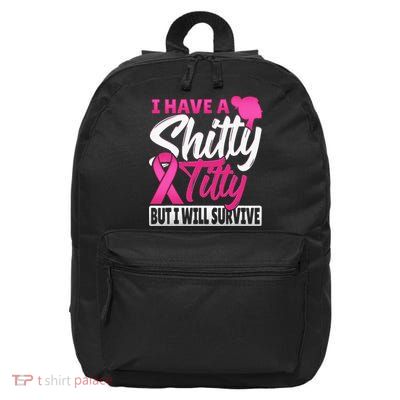 I Have A Shitty Titty But I Will Survive Breast Cancer 16 in Basic Backpack