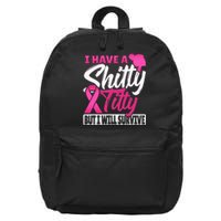 I Have A Shitty Titty But I Will Survive Breast Cancer 16 in Basic Backpack