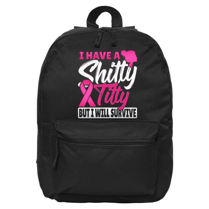 I Have A Shitty Titty But I Will Survive Breast Cancer 16 in Basic Backpack