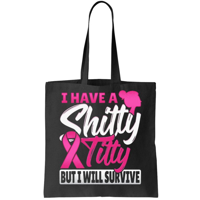 I Have A Shitty Titty But I Will Survive Breast Cancer Tote Bag