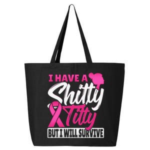 I Have A Shitty Titty But I Will Survive Breast Cancer 25L Jumbo Tote