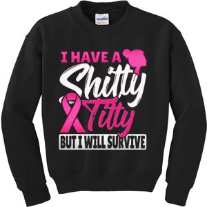 I Have A Shitty Titty But I Will Survive Breast Cancer Kids Sweatshirt