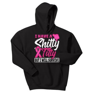 I Have A Shitty Titty But I Will Survive Breast Cancer Kids Hoodie