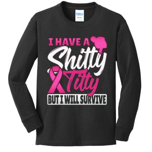 I Have A Shitty Titty But I Will Survive Breast Cancer Kids Long Sleeve Shirt