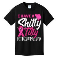 I Have A Shitty Titty But I Will Survive Breast Cancer Kids T-Shirt