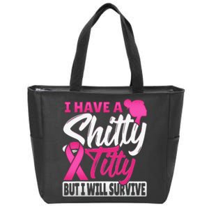 I Have A Shitty Titty But I Will Survive Breast Cancer Zip Tote Bag