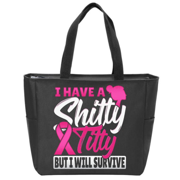 I Have A Shitty Titty But I Will Survive Breast Cancer Zip Tote Bag