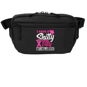 I Have A Shitty Titty But I Will Survive Breast Cancer Crossbody Pack