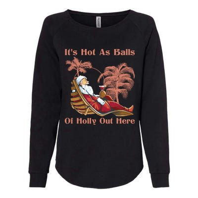 Its Hot As Balls Of Holly Out Here Beach Christmas In July Gift Womens California Wash Sweatshirt