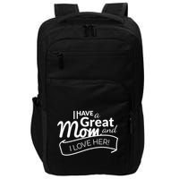I Have A Great Mom And I Love Her Gift Impact Tech Backpack