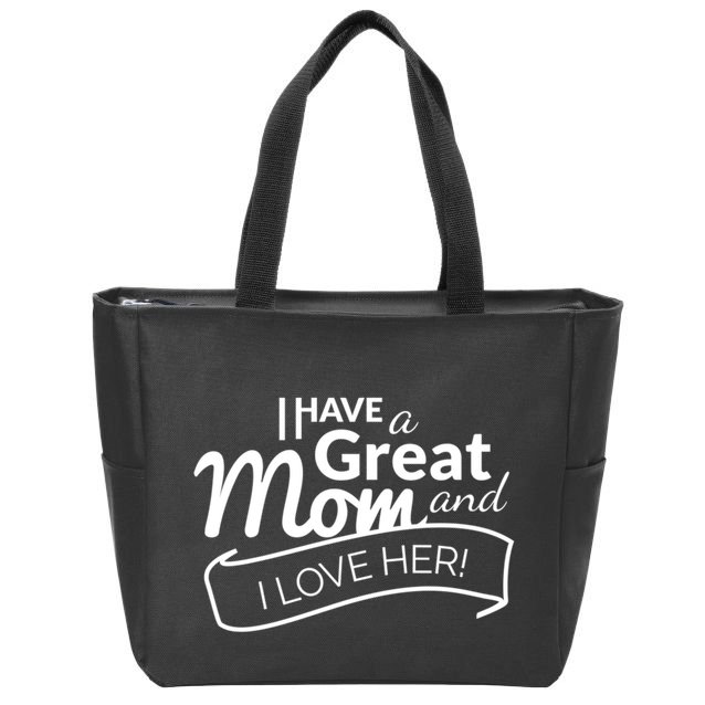 I Have A Great Mom And I Love Her Gift Zip Tote Bag