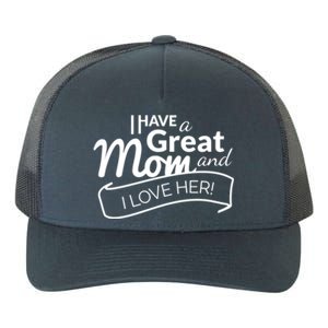 I Have A Great Mom And I Love Her Gift Yupoong Adult 5-Panel Trucker Hat