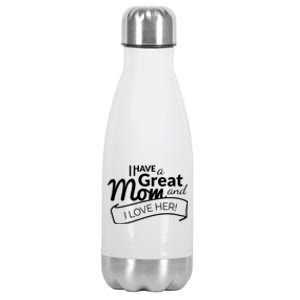 I Have A Great Mom And I Love Her Gift Stainless Steel Insulated Water Bottle