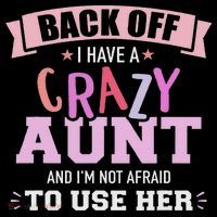 I Have A Crazy Aunt Not Afraid To Use Her T-Shirt