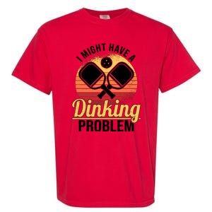 I Have A Dinking Problem Funny Pickleball Player Retro Garment-Dyed Heavyweight T-Shirt