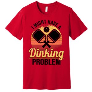 I Have A Dinking Problem Funny Pickleball Player Retro Premium T-Shirt