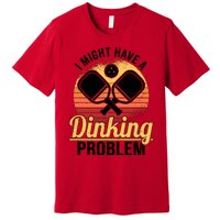 I Have A Dinking Problem Funny Pickleball Player Retro Premium T-Shirt