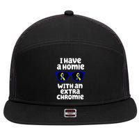 I Have A Homie With An Extra Chromie Down Syndrome 7 Panel Mesh Trucker Snapback Hat