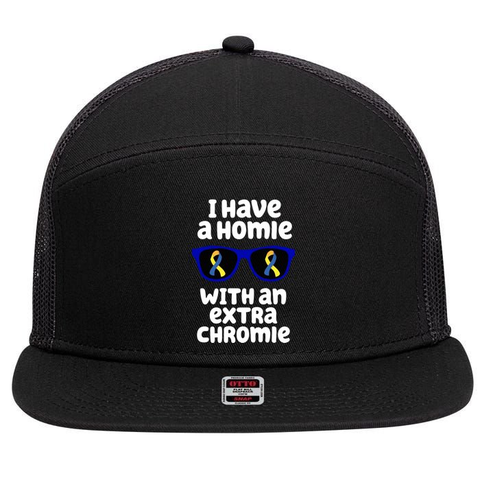 I Have A Homie With An Extra Chromie Down Syndrome 7 Panel Mesh Trucker Snapback Hat