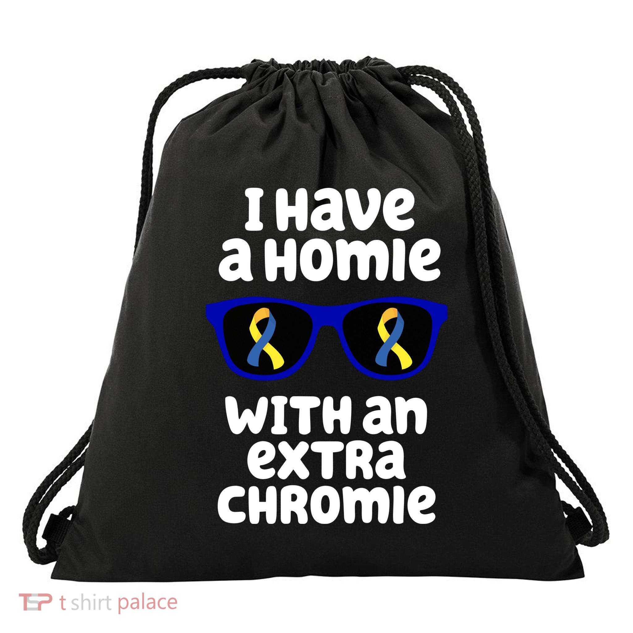 I Have A Homie With An Extra Chromie Down Syndrome Drawstring Bag