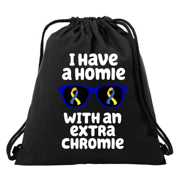 I Have A Homie With An Extra Chromie Down Syndrome Drawstring Bag