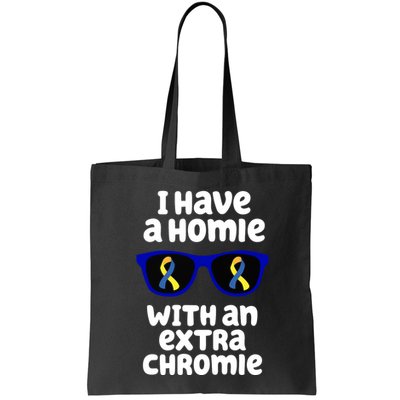 I Have A Homie With An Extra Chromie Down Syndrome Bag