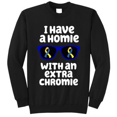 I Have A Homie With An Extra Chromie Down Syndrome Tall Sweatshirt