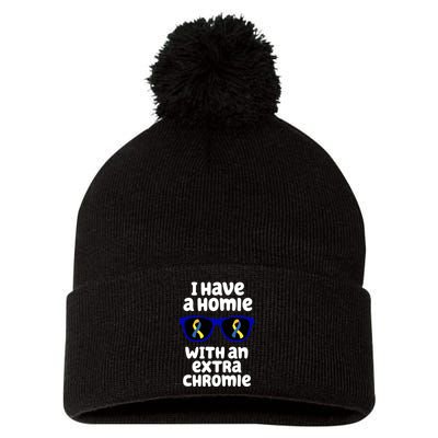 I Have A Homie With An Extra Chromie Down Syndrome Pom Pom 12in Knit Beanie