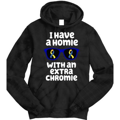 I Have A Homie With An Extra Chromie Down Syndrome Tie Dye Hoodie