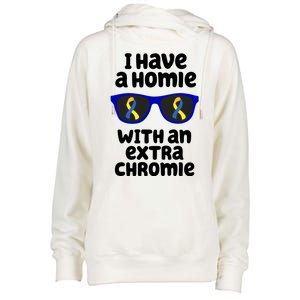 I Have A Homie With An Extra Chromie Down Syndrome Womens Funnel Neck Pullover Hood