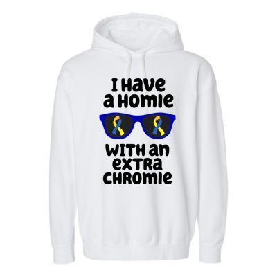 I Have A Homie With An Extra Chromie Down Syndrome Garment-Dyed Fleece Hoodie