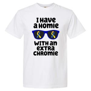 I Have A Homie With An Extra Chromie Down Syndrome Garment-Dyed Heavyweight T-Shirt