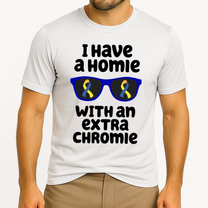 I Have A Homie With An Extra Chromie Down Syndrome Performance Shirt