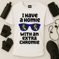 I Have A Homie With An Extra Chromie Down Syndrome Performance Shirt