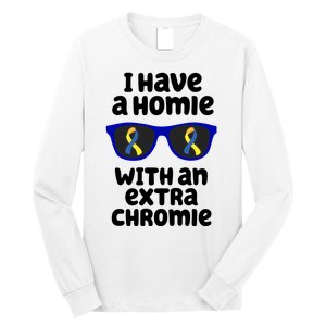 I Have A Homie With An Extra Chromie Down Syndrome Long Sleeve Shirt