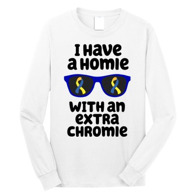 I Have A Homie With An Extra Chromie Down Syndrome Long Sleeve Shirt