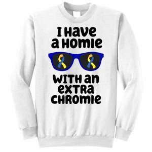 I Have A Homie With An Extra Chromie Down Syndrome Sweatshirt