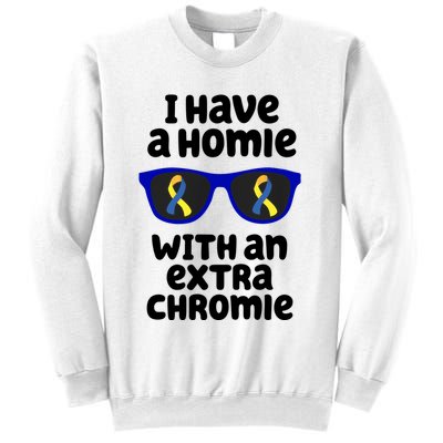 I Have A Homie With An Extra Chromie Down Syndrome Sweatshirt