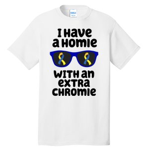 I Have A Homie With An Extra Chromie Down Syndrome Tall T-Shirt