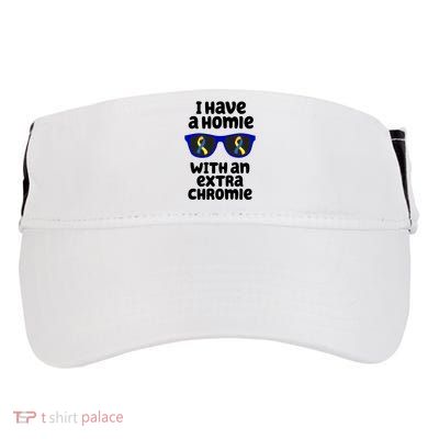 I Have A Homie With An Extra Chromie Down Syndrome Adult Drive Performance Visor