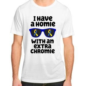 I Have A Homie With An Extra Chromie Down Syndrome Adult ChromaSoft Performance T-Shirt