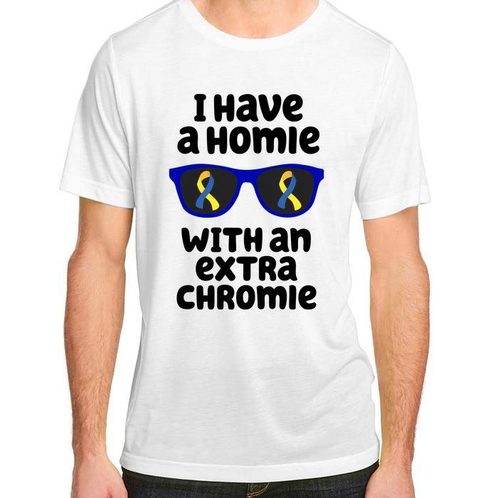 I Have A Homie With An Extra Chromie Down Syndrome Adult ChromaSoft Performance T-Shirt