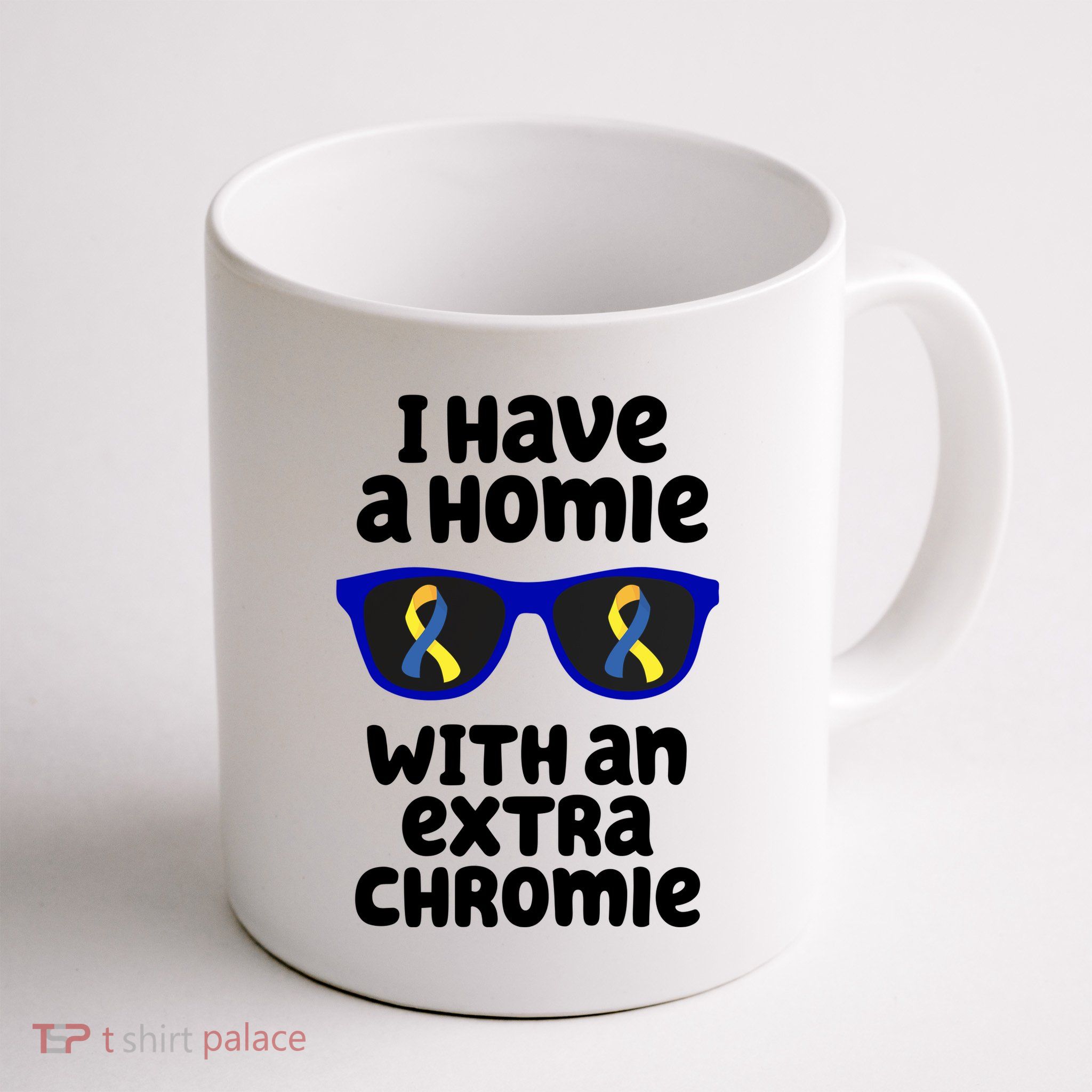 I Have A Homie With An Extra Chromie Down Syndrome Mug