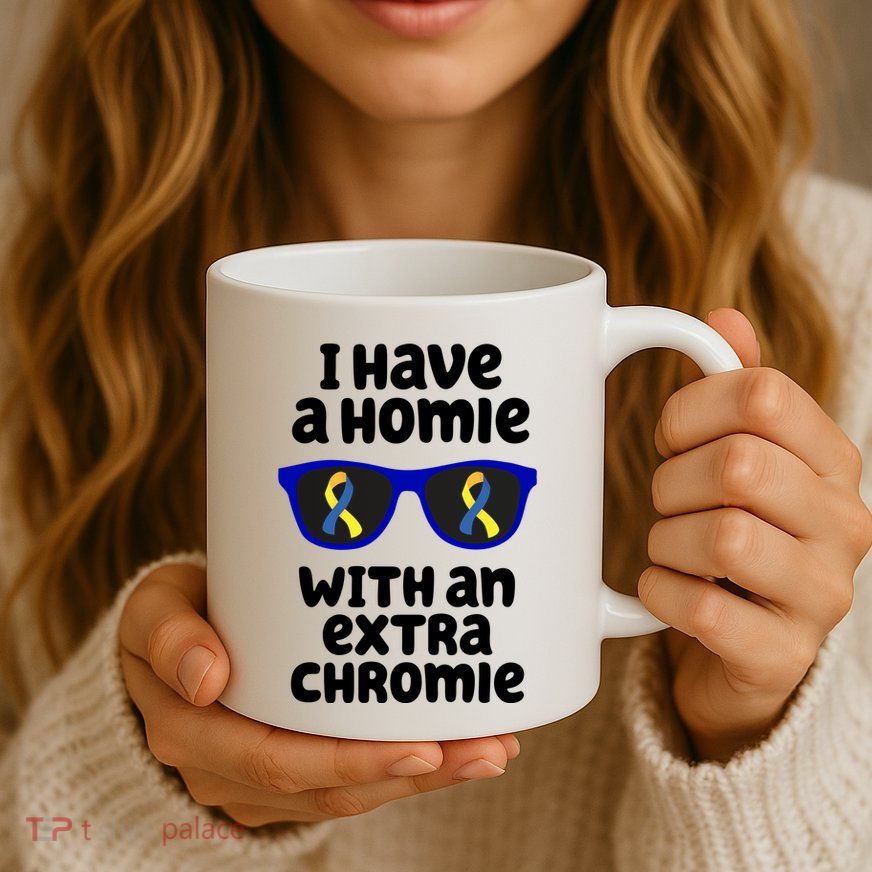 I Have A Homie With An Extra Chromie Down Syndrome Mug