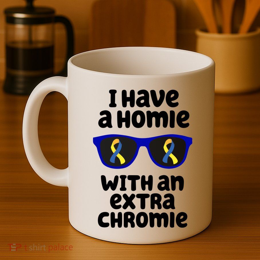 I Have A Homie With An Extra Chromie Down Syndrome Mug