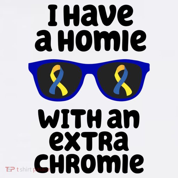 I Have A Homie With An Extra Chromie Down Syndrome 11oz C Handle Ceramic Mug