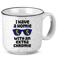 I Have A Homie With An Extra Chromie Down Syndrome 15oz Campfire Ceramic Mug