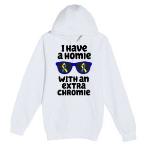 I Have A Homie With An Extra Chromie Down Syndrome Premium Pullover Hoodie